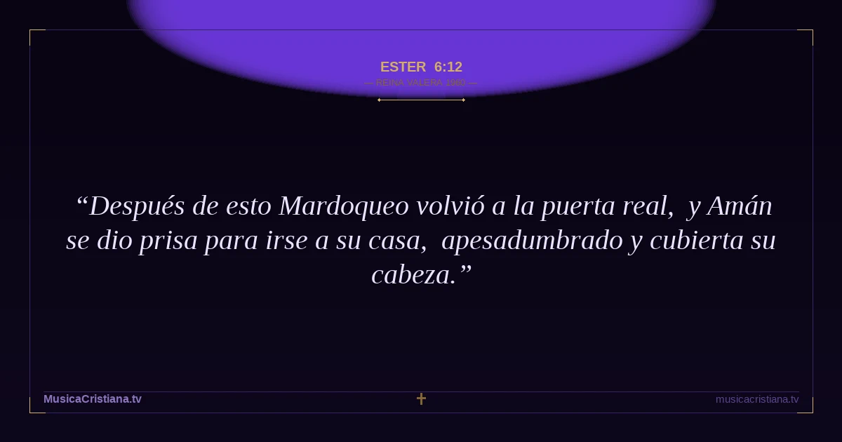 Ester 6:12 — Biblia Reina Valera 1960 — MusicaCristiana.tv