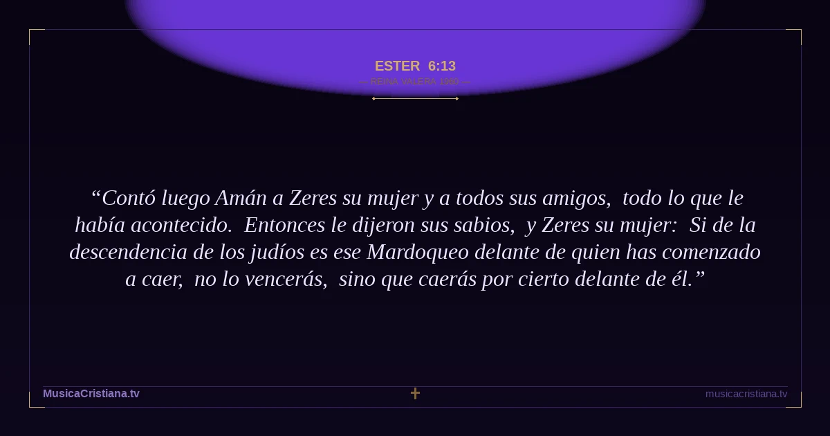 Ester 6:13 — Biblia Reina Valera 1960 — MusicaCristiana.tv