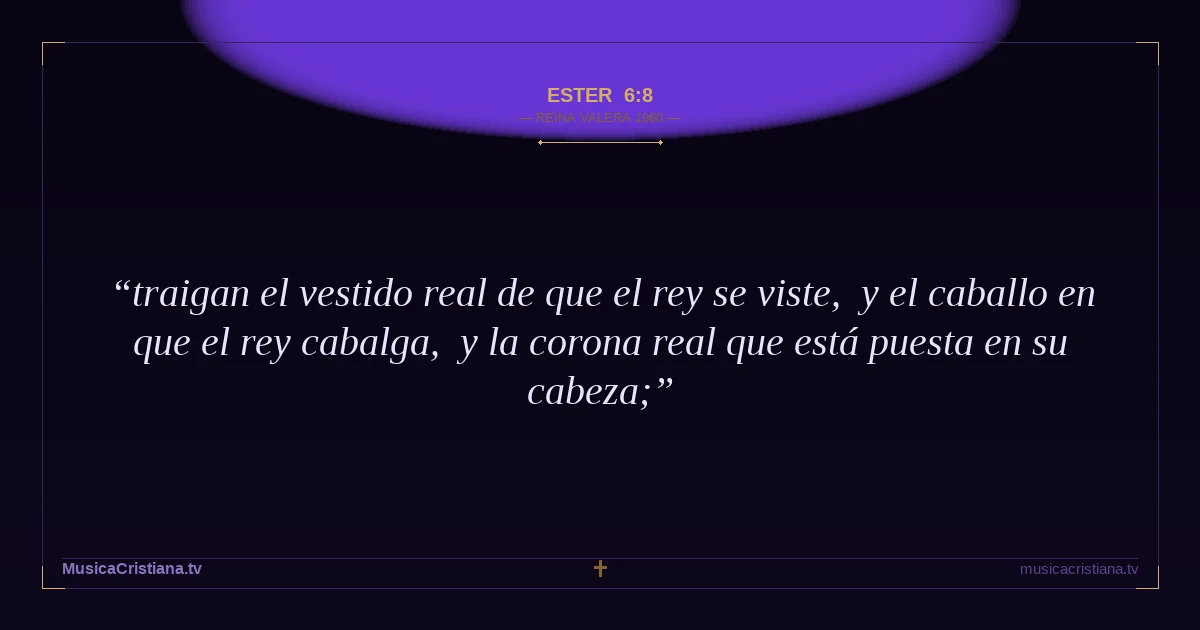Ester 6:8 — Biblia Reina Valera 1960 — MusicaCristiana.tv