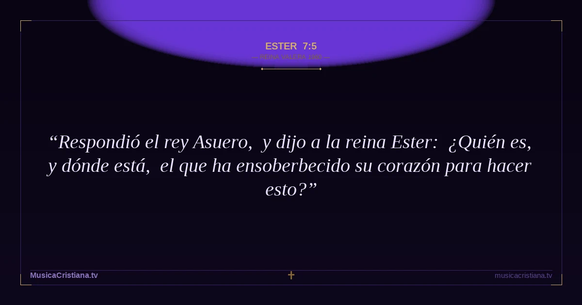 Ester 7:5 — Biblia Reina Valera 1960 — MusicaCristiana.tv