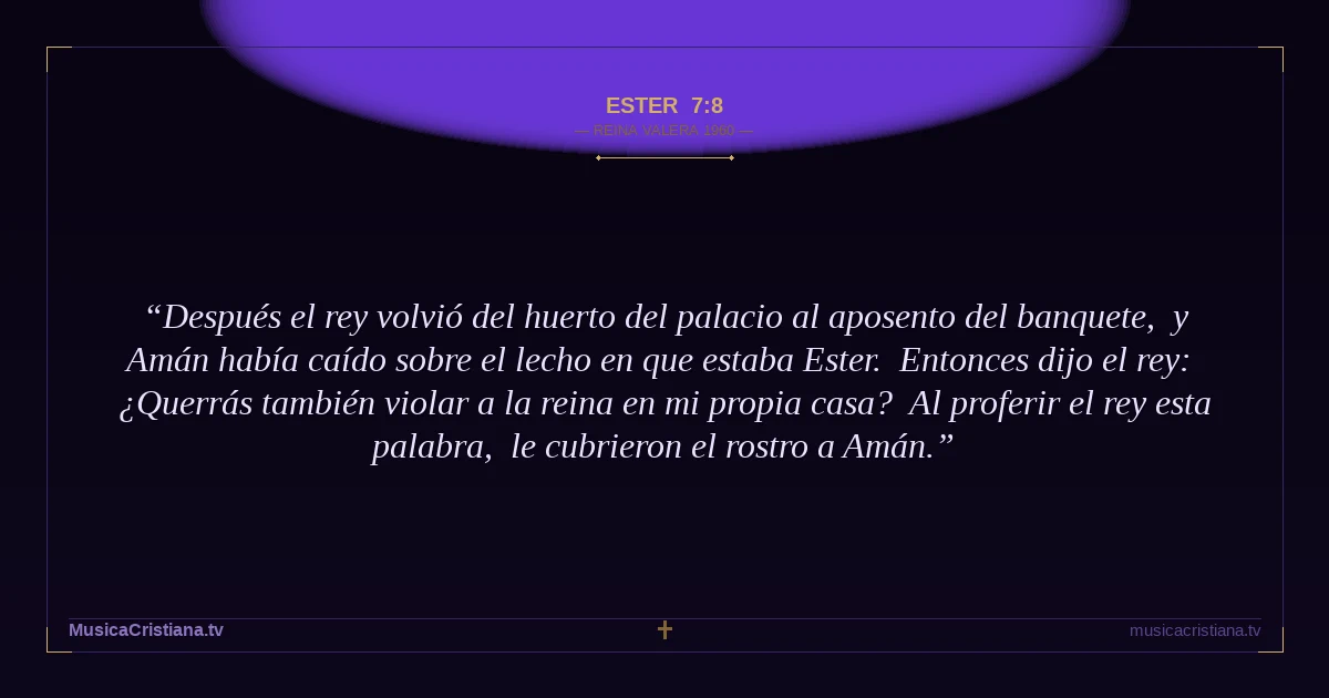 Ester 7:8 — Biblia Reina Valera 1960 — MusicaCristiana.tv