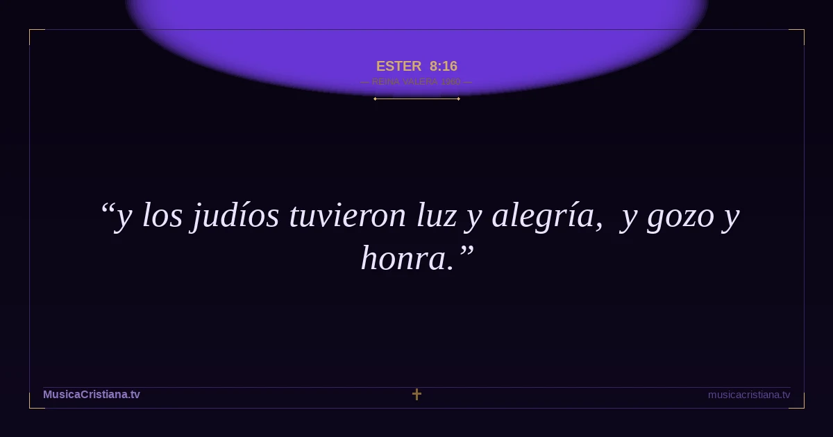 Ester 8:16 — Biblia Reina Valera 1960 — MusicaCristiana.tv