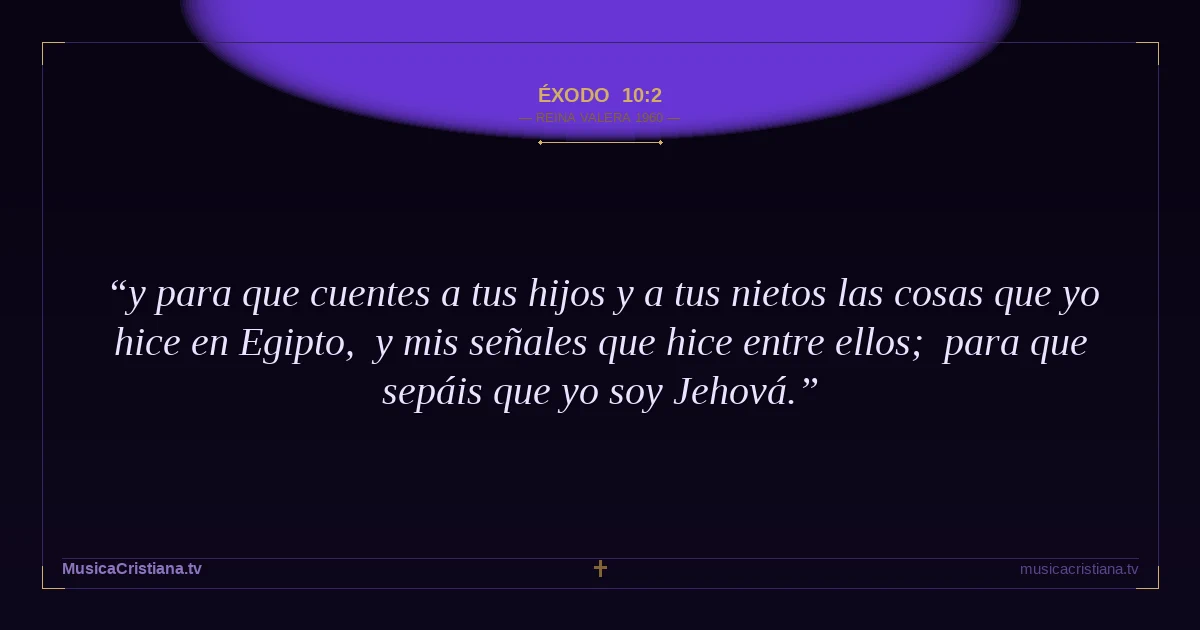 Éxodo 10:2 — Biblia Reina Valera 1960 — MusicaCristiana.tv