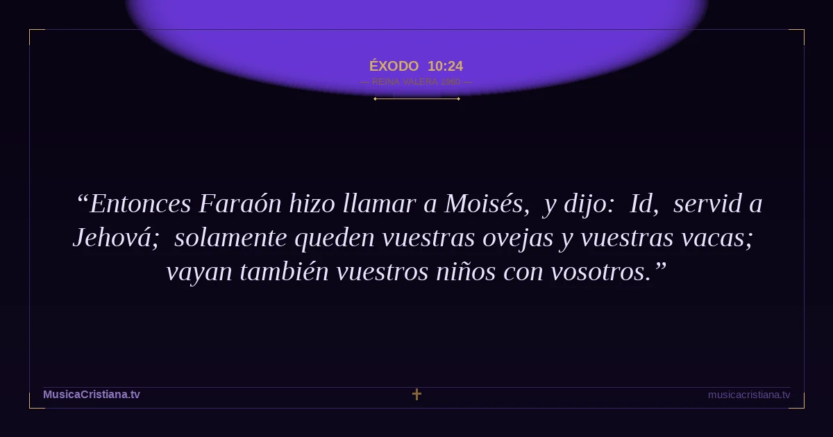 Éxodo 10:24 — Biblia Reina Valera 1960 — MusicaCristiana.tv