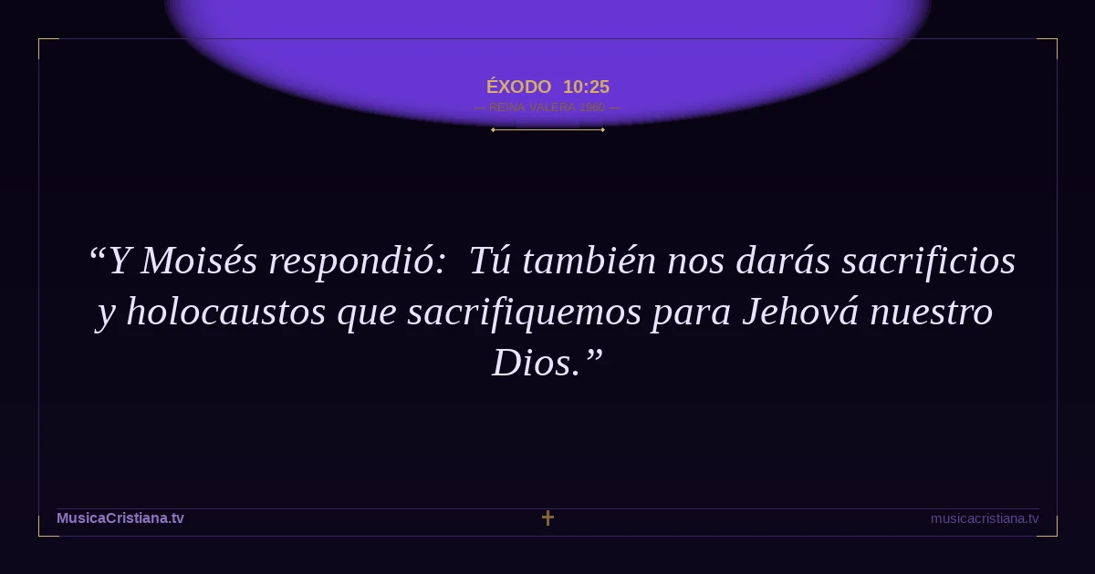 Éxodo 10:25 — Biblia Reina Valera 1960 — MusicaCristiana.tv