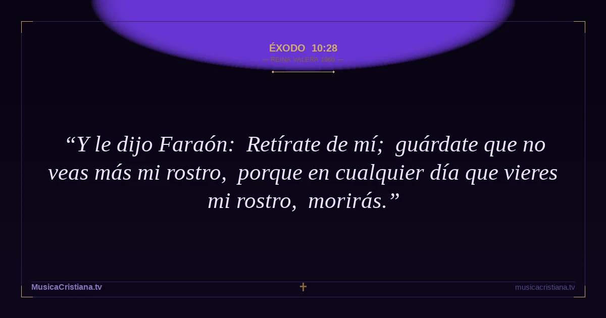 Éxodo 10:28 — Biblia Reina Valera 1960 — MusicaCristiana.tv