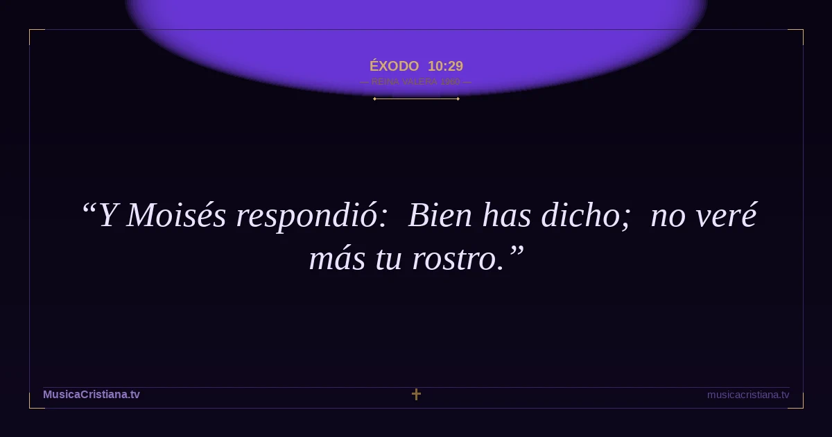 Éxodo 10:29 — Biblia Reina Valera 1960 — MusicaCristiana.tv