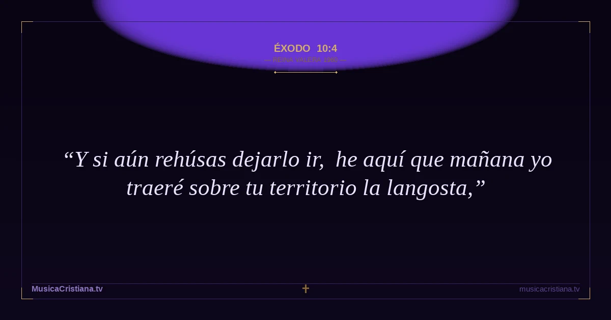 Éxodo 10:4 — Biblia Reina Valera 1960 — MusicaCristiana.tv