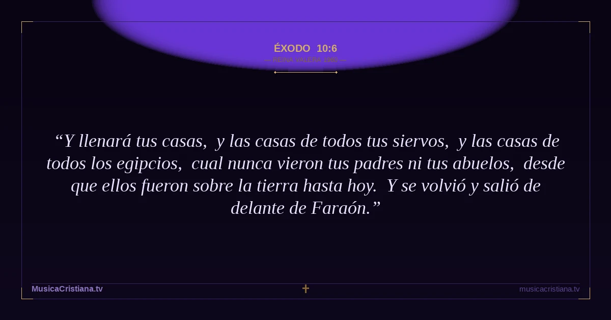 Éxodo 10:6 — Biblia Reina Valera 1960 — MusicaCristiana.tv