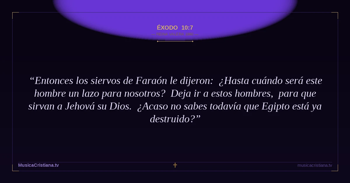 Éxodo 10:7 — Biblia Reina Valera 1960 — MusicaCristiana.tv