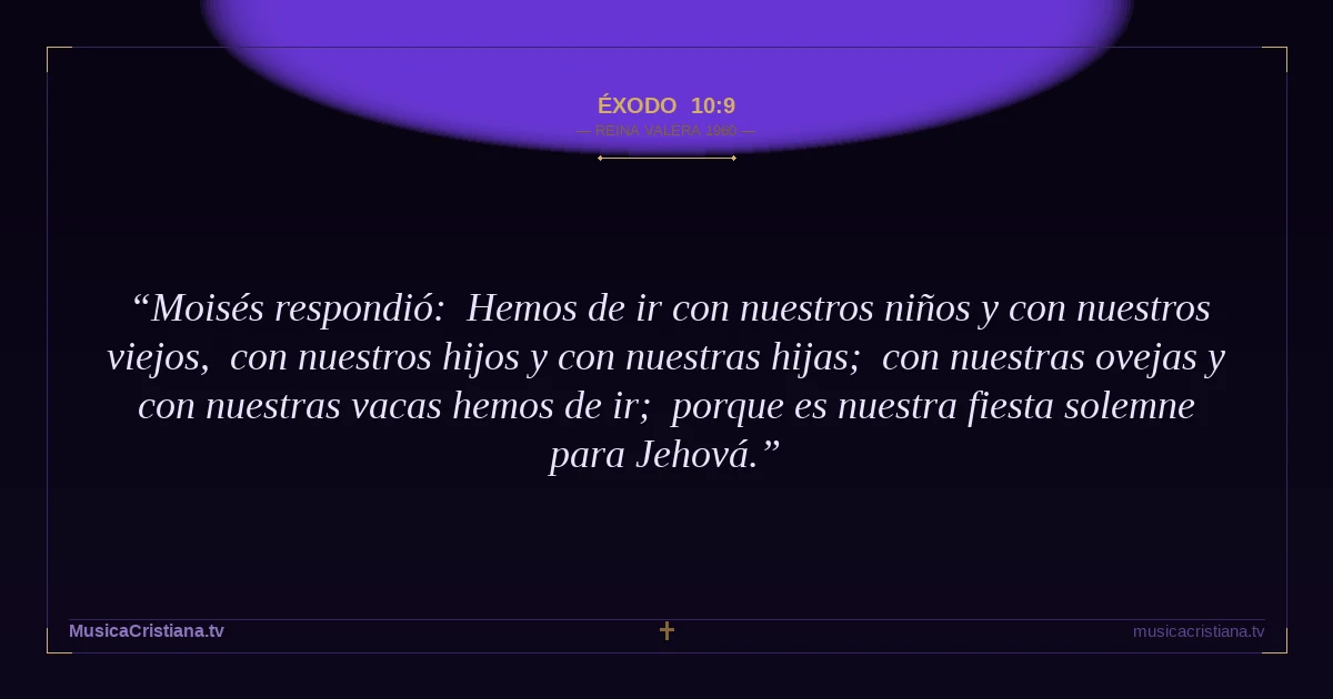 Éxodo 10:9 — Biblia Reina Valera 1960 — MusicaCristiana.tv