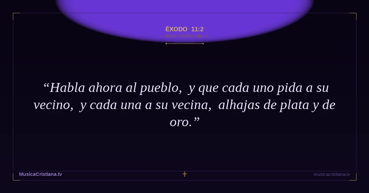 Éxodo 11:2 — Biblia Reina Valera 1960 — MusicaCristiana.tv