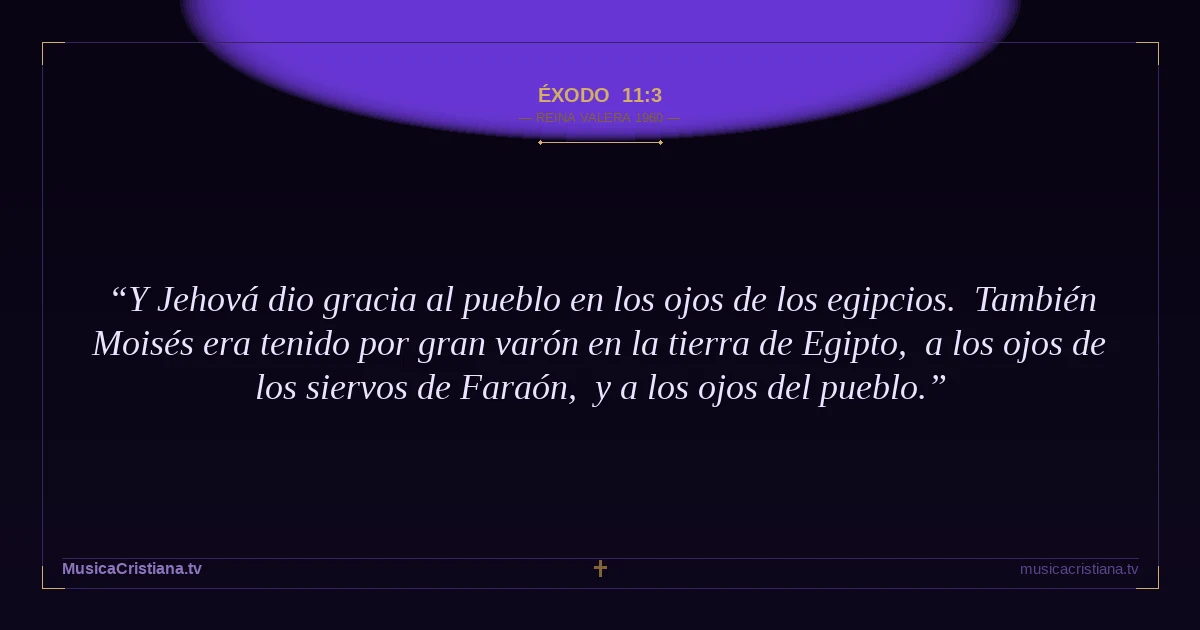 Éxodo 11:3 — Biblia Reina Valera 1960 — MusicaCristiana.tv