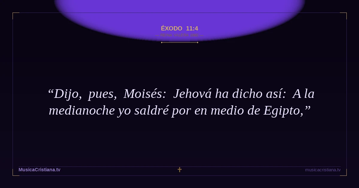 Éxodo 11:4 — Biblia Reina Valera 1960 — MusicaCristiana.tv