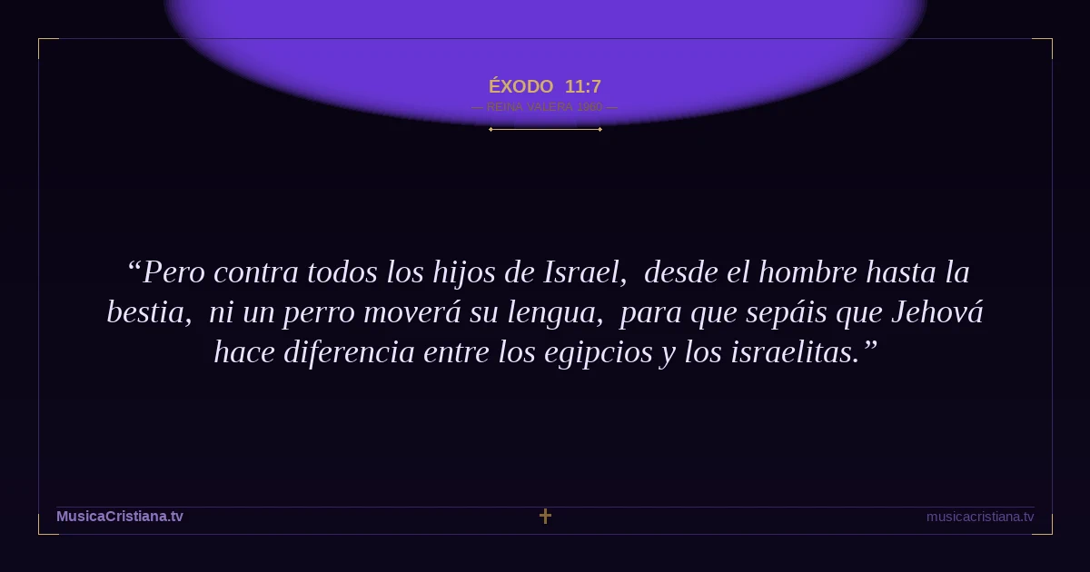Éxodo 11:7 — Biblia Reina Valera 1960 — MusicaCristiana.tv