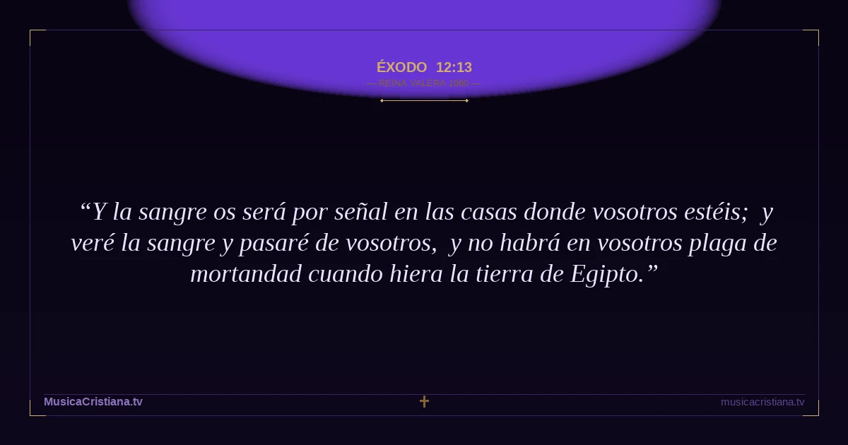 Éxodo 12:13 — Biblia Reina Valera 1960 — MusicaCristiana.tv
