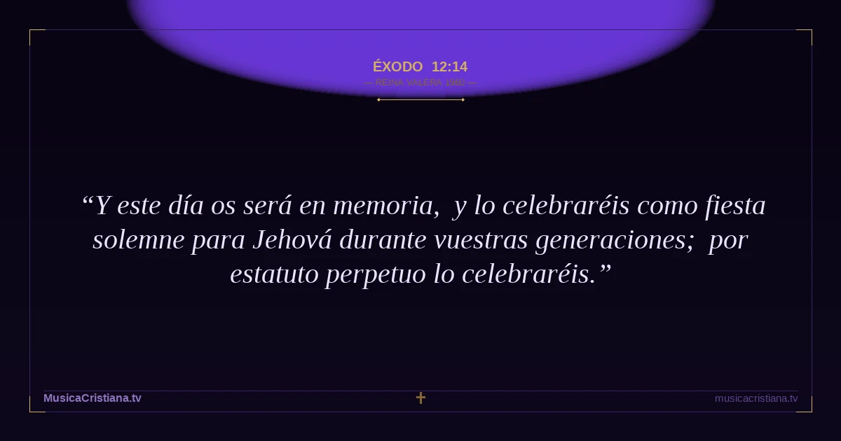 Éxodo 12:14 — Biblia Reina Valera 1960 — MusicaCristiana.tv