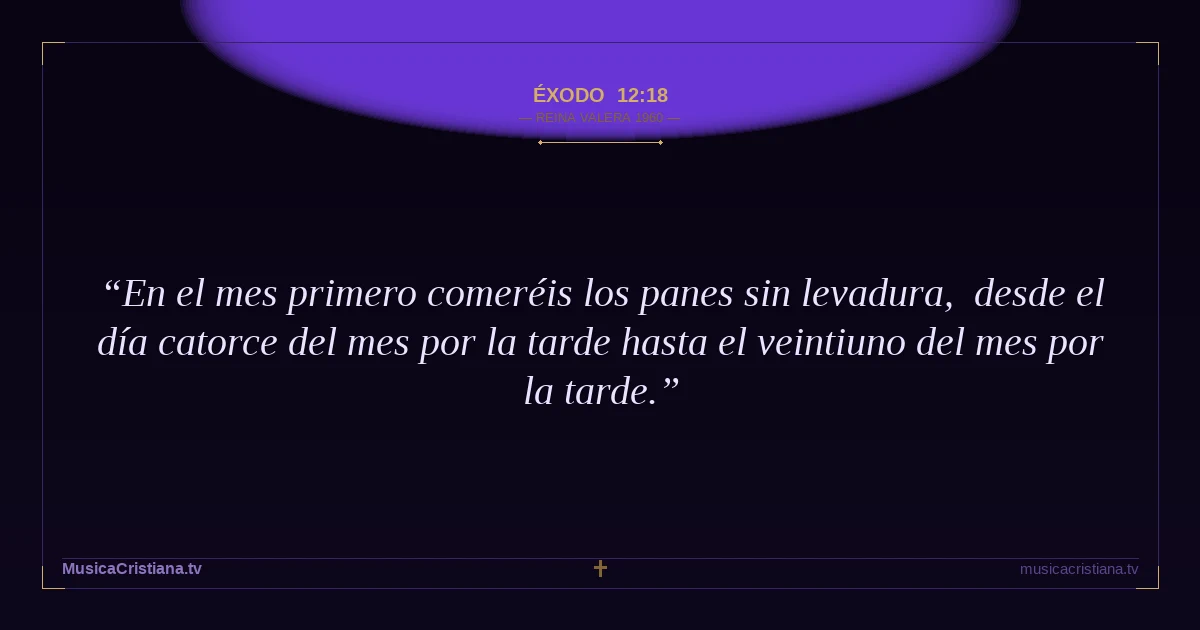 Éxodo 12:18 — Biblia Reina Valera 1960 — MusicaCristiana.tv
