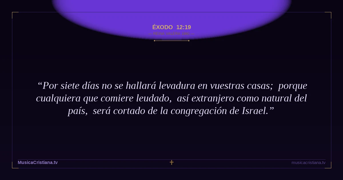 Éxodo 12:19 — Biblia Reina Valera 1960 — MusicaCristiana.tv