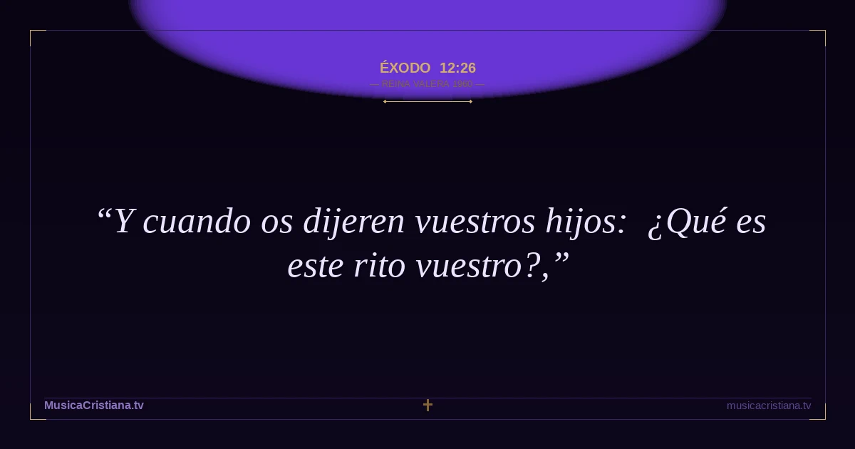 Éxodo 12:26 — Biblia Reina Valera 1960 — MusicaCristiana.tv