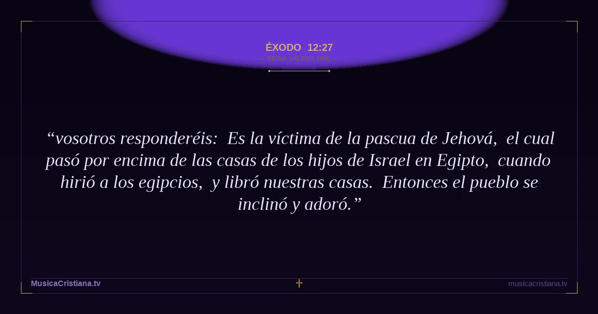 Éxodo 12:27 — Biblia Reina Valera 1960 — MusicaCristiana.tv