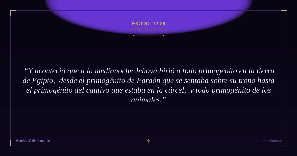 Éxodo 12:29 — Biblia Reina Valera 1960 — MusicaCristiana.tv