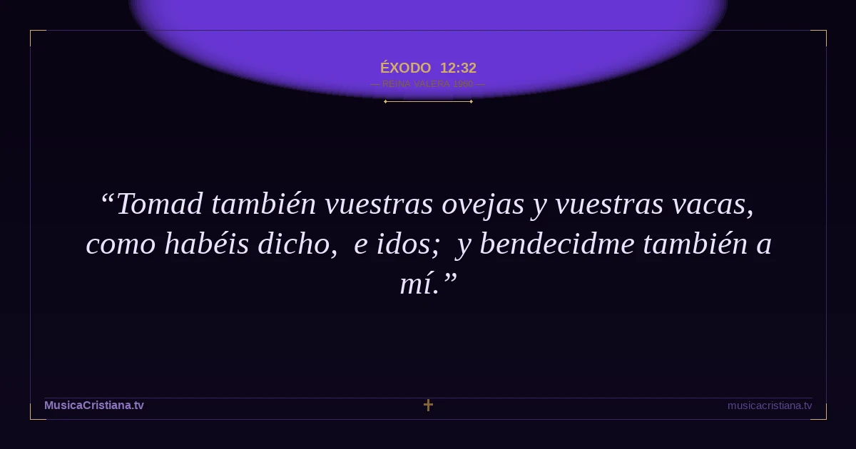 Éxodo 12:32 — Biblia Reina Valera 1960 — MusicaCristiana.tv