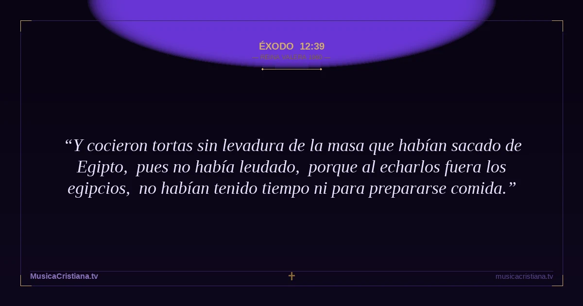 Éxodo 12:39 — Biblia Reina Valera 1960 — MusicaCristiana.tv