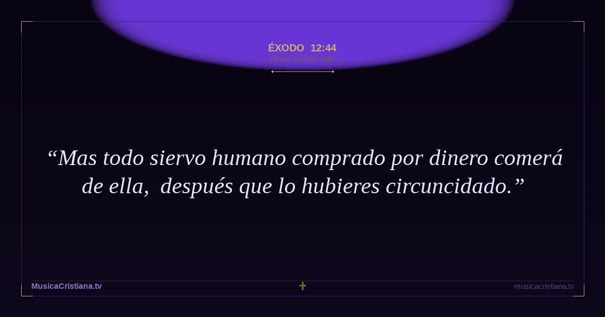 Éxodo 12:44 — Biblia Reina Valera 1960 — MusicaCristiana.tv