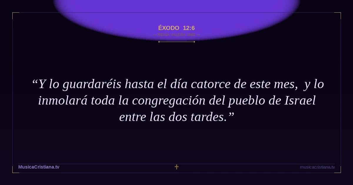 Éxodo 12:6 — Biblia Reina Valera 1960 — MusicaCristiana.tv