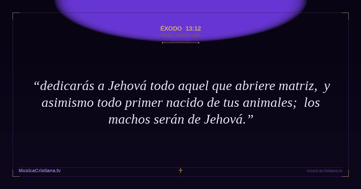 Éxodo 13:12 — Biblia Reina Valera 1960 — MusicaCristiana.tv