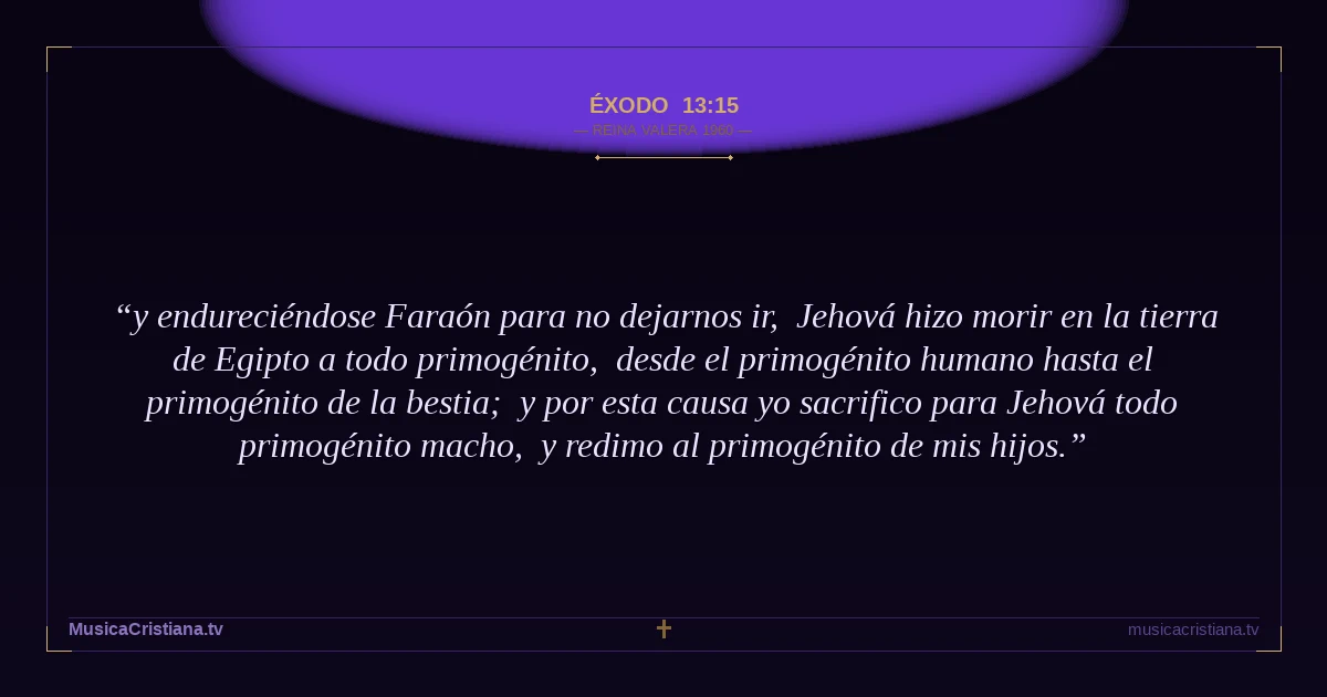 Éxodo 13:15 — Biblia Reina Valera 1960 — MusicaCristiana.tv