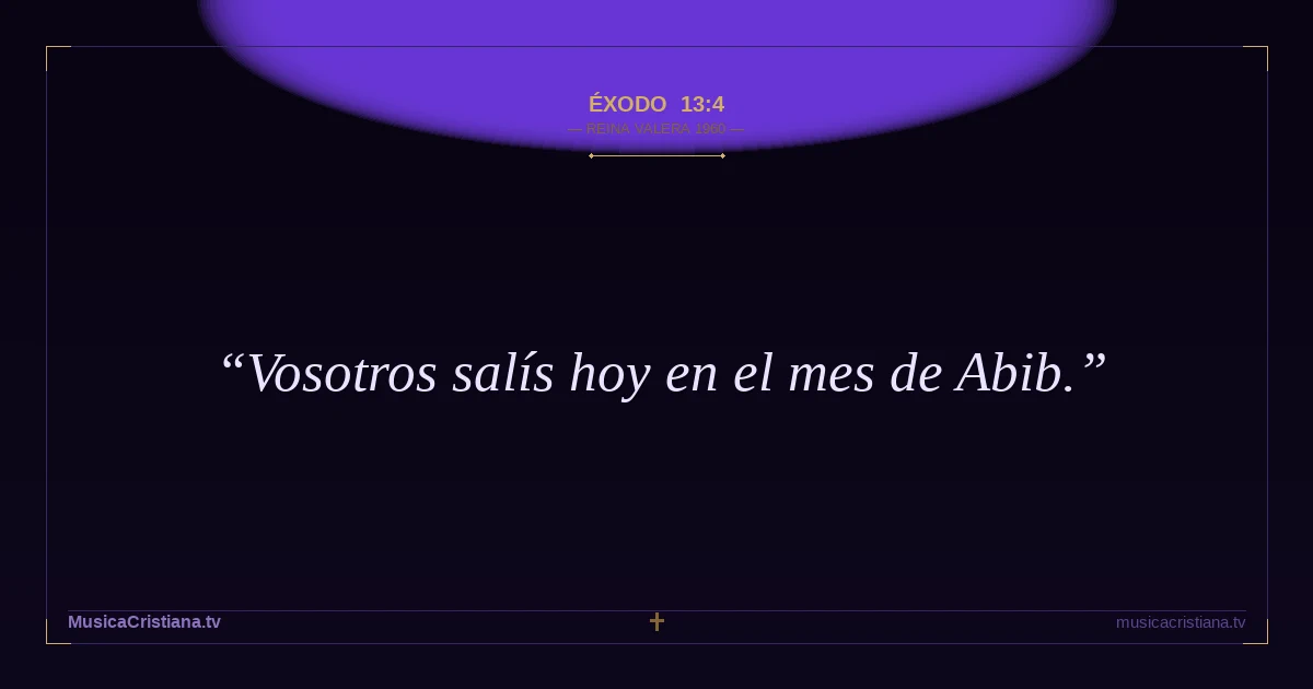 Éxodo 13:4 — Biblia Reina Valera 1960 — MusicaCristiana.tv