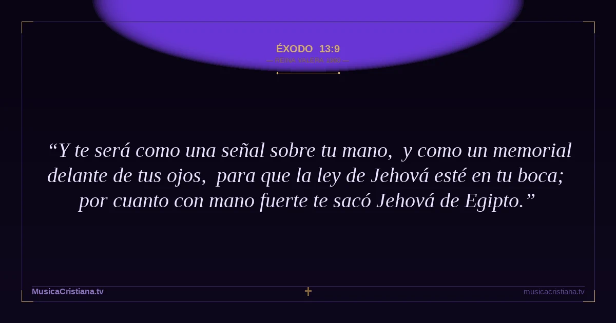 Éxodo 13:9 — Biblia Reina Valera 1960 — MusicaCristiana.tv