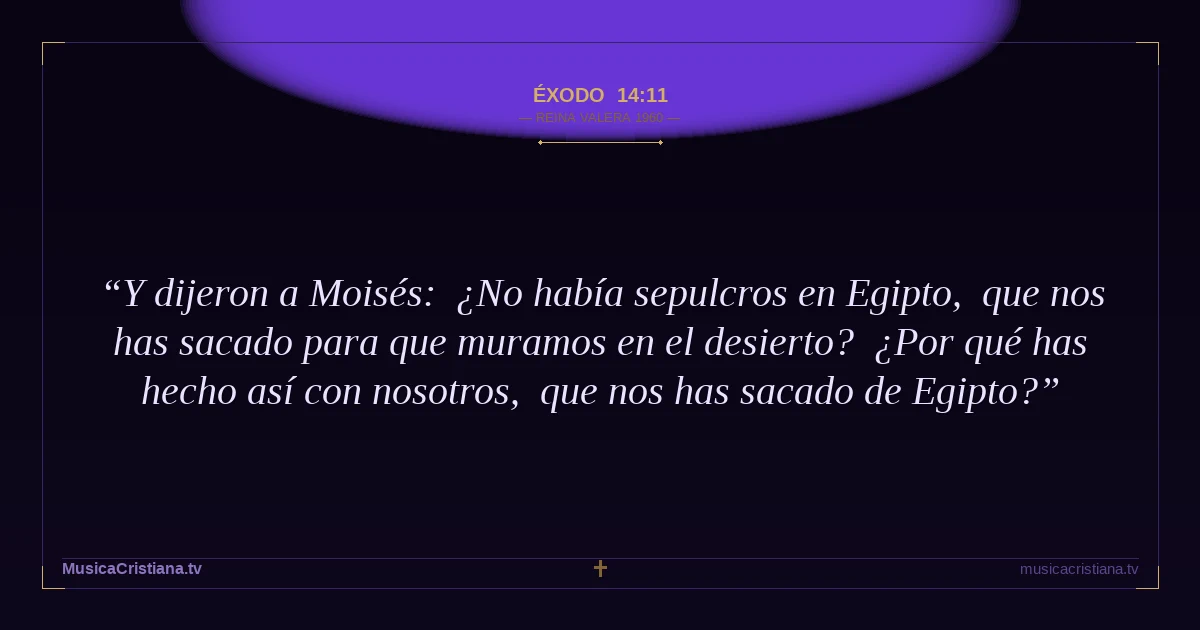 Éxodo 14:11 — Biblia Reina Valera 1960 — MusicaCristiana.tv