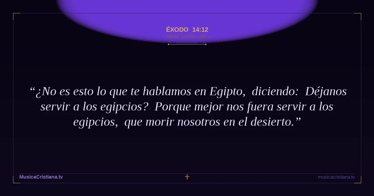 Éxodo 14:12 — Biblia Reina Valera 1960 — MusicaCristiana.tv