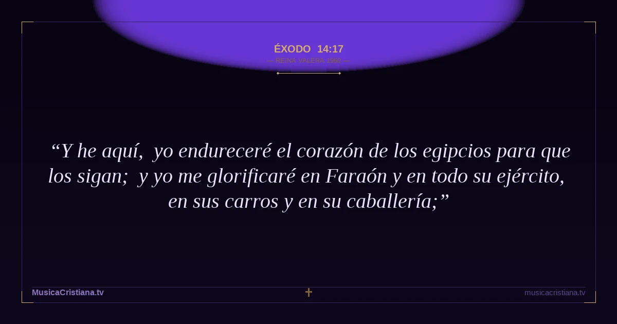 Éxodo 14:17 — Biblia Reina Valera 1960 — MusicaCristiana.tv