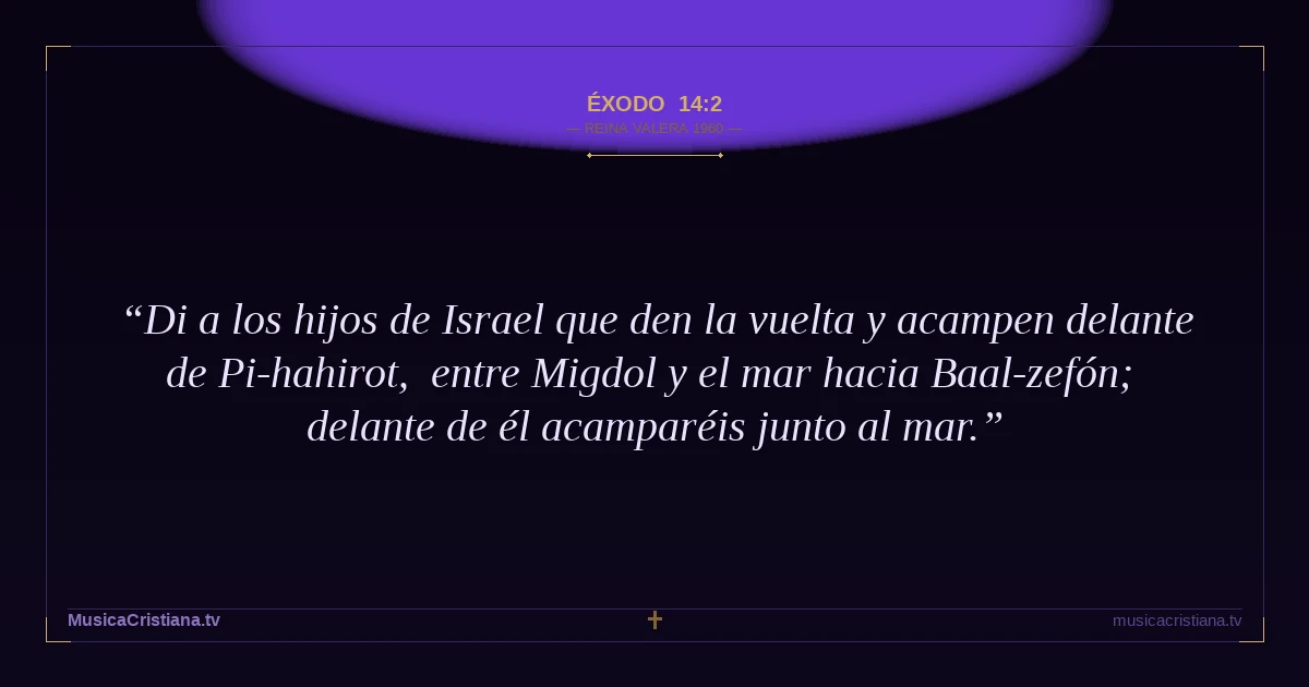 Éxodo 14:2 — Biblia Reina Valera 1960 — MusicaCristiana.tv