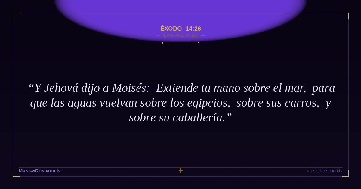 Éxodo 14:26 — Biblia Reina Valera 1960 — MusicaCristiana.tv