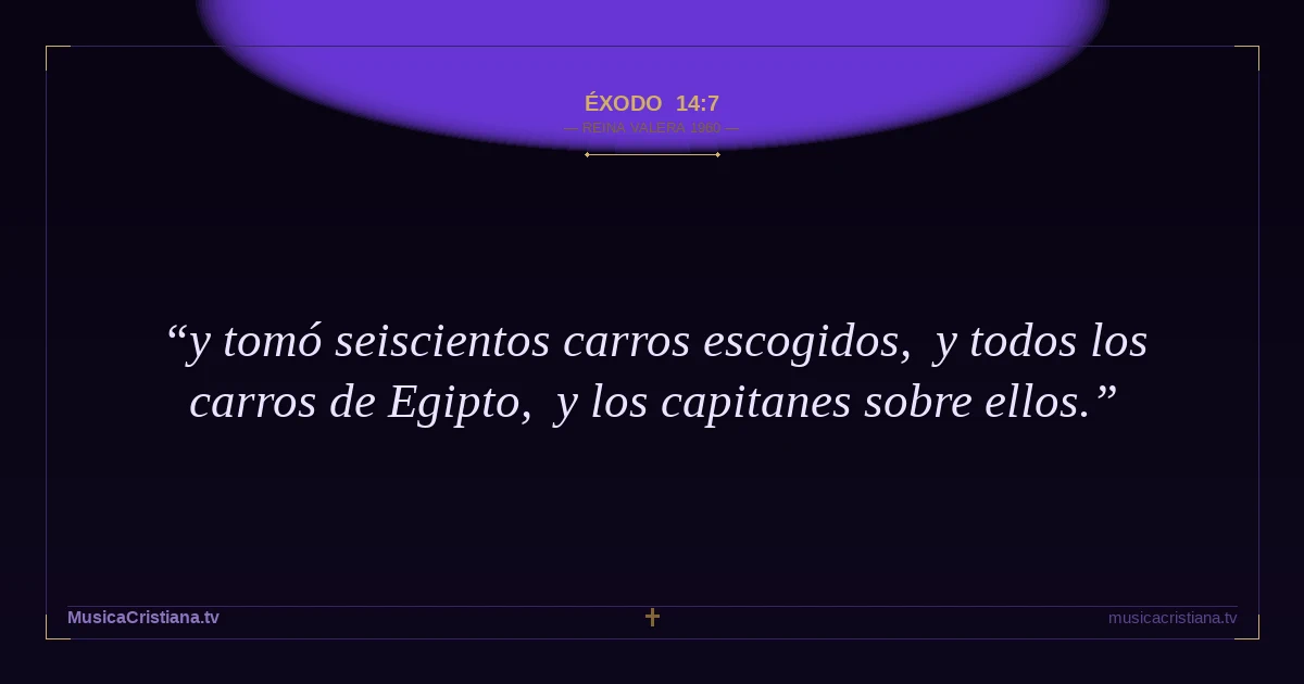 Éxodo 14:7 — Biblia Reina Valera 1960 — MusicaCristiana.tv