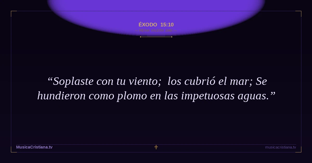 Éxodo 15:10 — Biblia Reina Valera 1960 — MusicaCristiana.tv