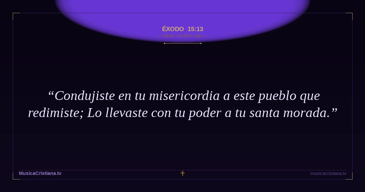 Éxodo 15:13 — Biblia Reina Valera 1960 — MusicaCristiana.tv