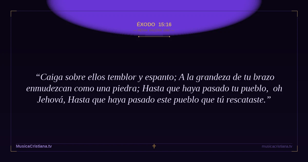 Éxodo 15:16 — Biblia Reina Valera 1960 — MusicaCristiana.tv