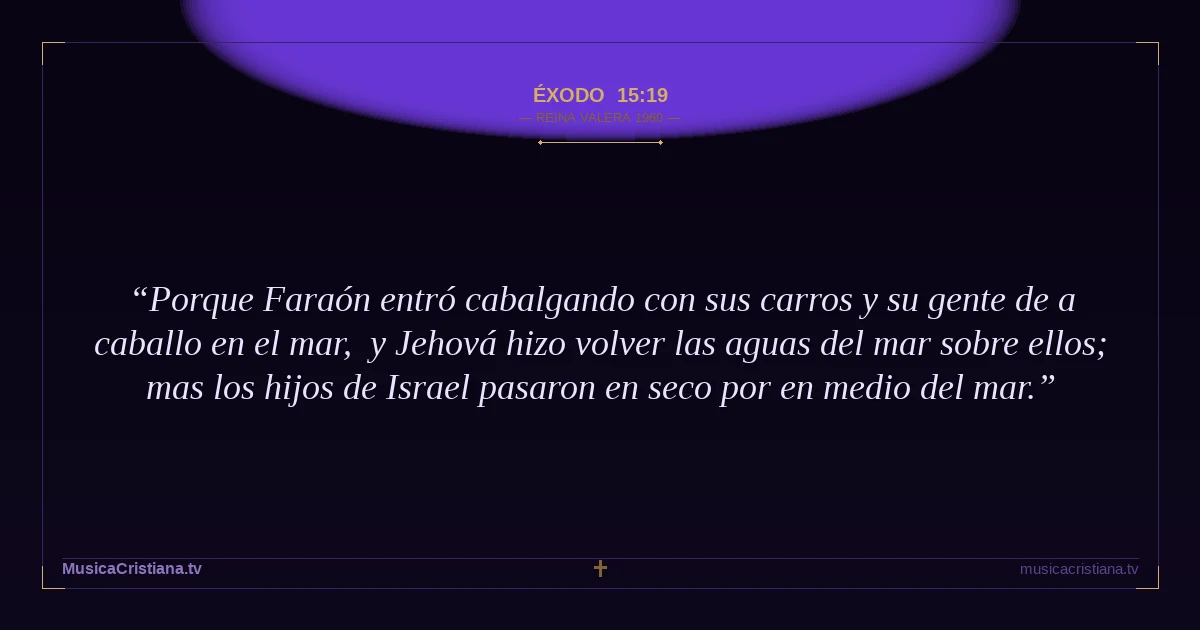 Éxodo 15:19 — Biblia Reina Valera 1960 — MusicaCristiana.tv