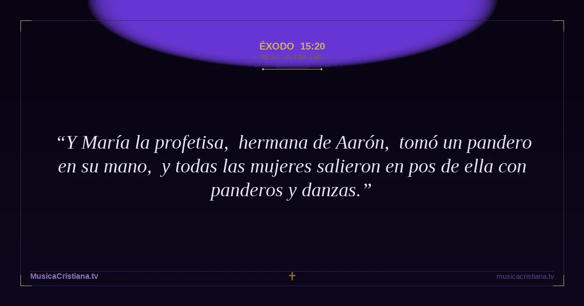 Éxodo 15:20 — Biblia Reina Valera 1960 — MusicaCristiana.tv