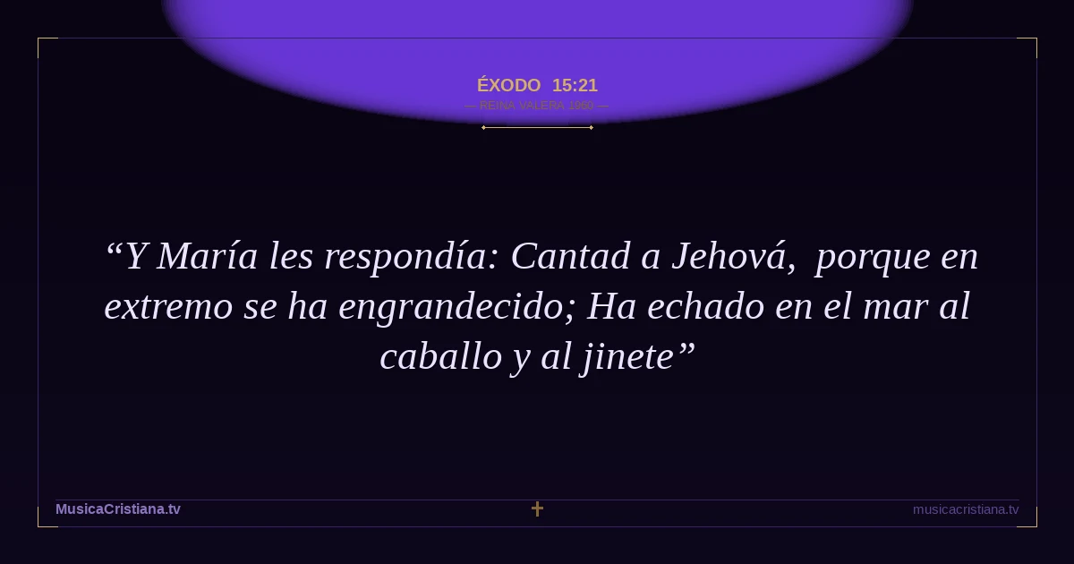 Éxodo 15:21 — Biblia Reina Valera 1960 — MusicaCristiana.tv