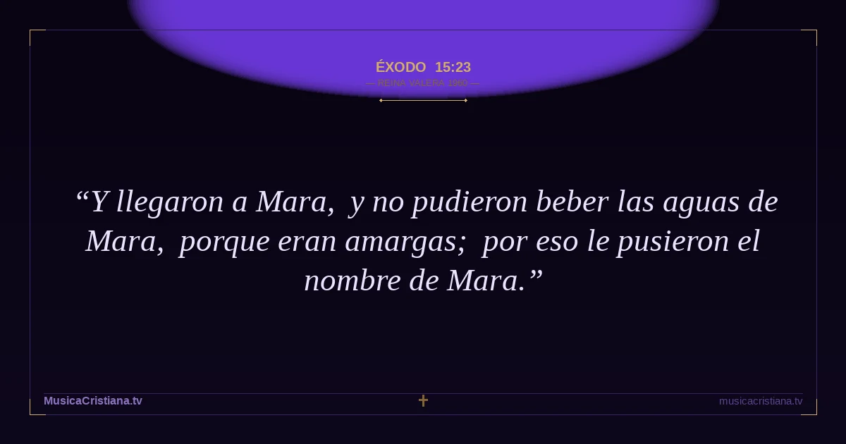 Éxodo 15:23 — Biblia Reina Valera 1960 — MusicaCristiana.tv