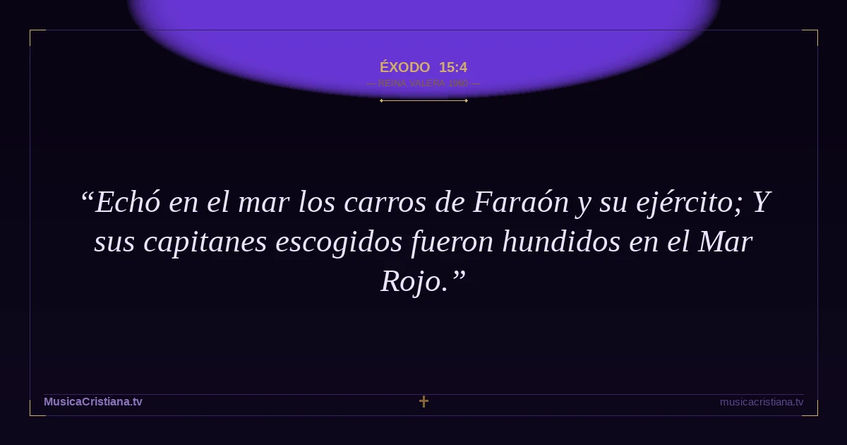 Éxodo 15:4 — Biblia Reina Valera 1960 — MusicaCristiana.tv