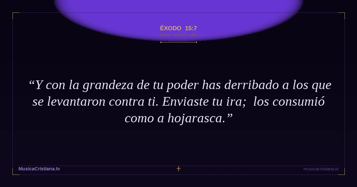Éxodo 15:7 — Biblia Reina Valera 1960 — MusicaCristiana.tv