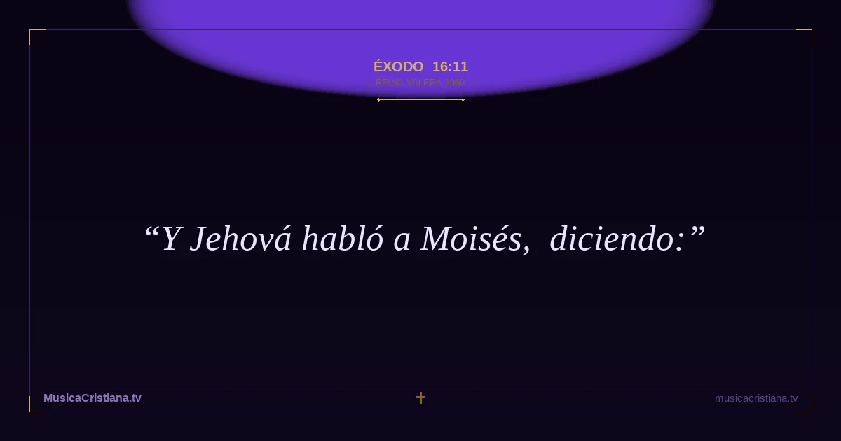Éxodo 16:11 — Biblia Reina Valera 1960 — MusicaCristiana.tv